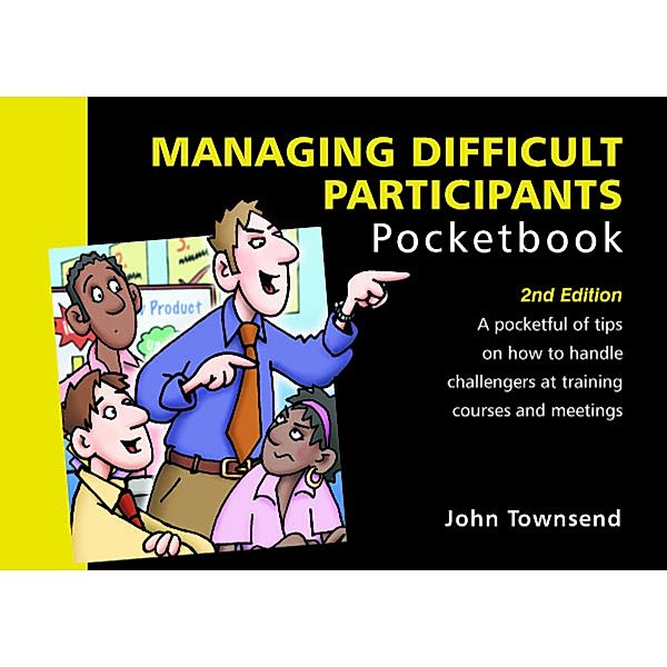 Managing Difficult Participants Pocketbook, John Townsend