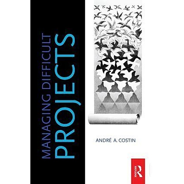 Managing Difficult Projects, Andre Costin