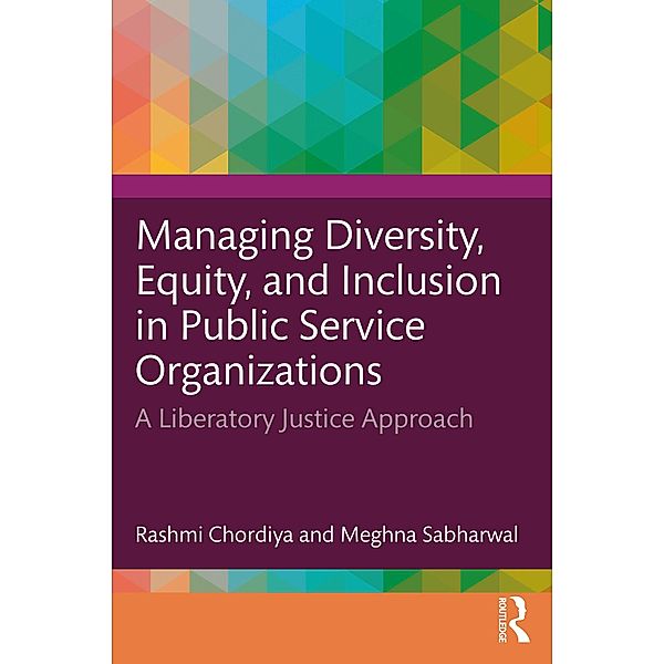 Managing Diversity, Equity, and Inclusion in Public Service Organizations, Rashmi Chordiya, Meghna Sabharwal