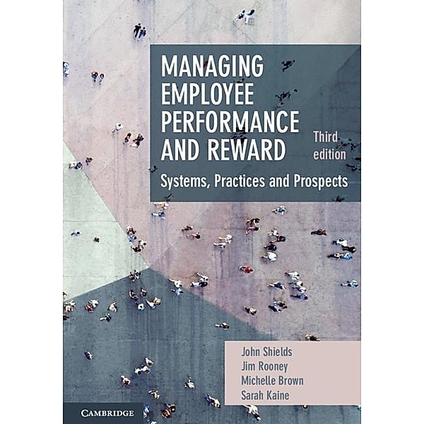 Managing Employee Performance and Reward, John Shields