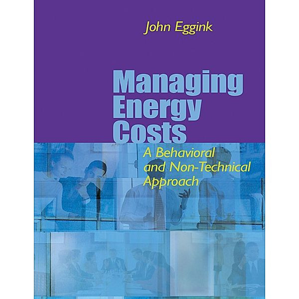 Managing Energy Costs: A Behavioral & Non-Technical Approach, John Eggink
