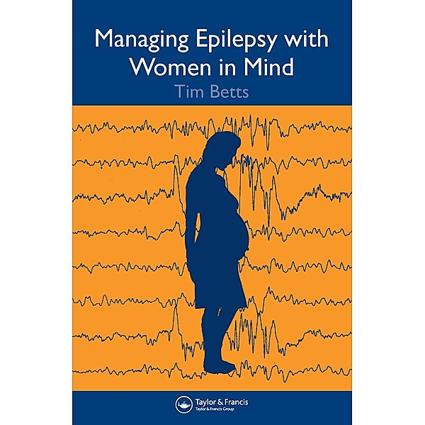 Managing Epilepsy with Women in Mind, Timothy Betts, Lyn Greenhill