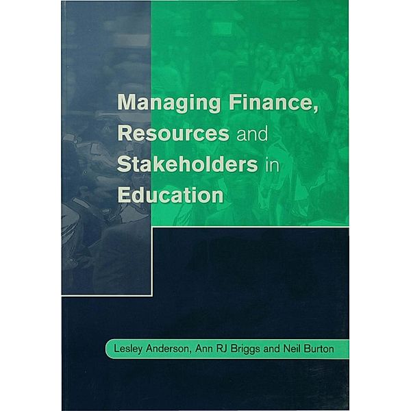 Managing Finance, Resources and Stakeholders in Education / Centre for Educational Leadership and Management, Lesley Anderson, Ann Briggs, Neil Burton
