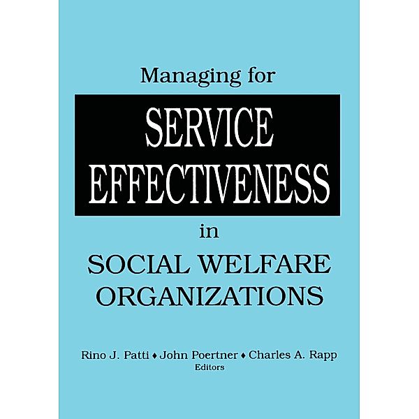 Managing for Service Effectiveness in Social Welfare Organizations, Rino J Patti, Charles A Rapp, John Poertner