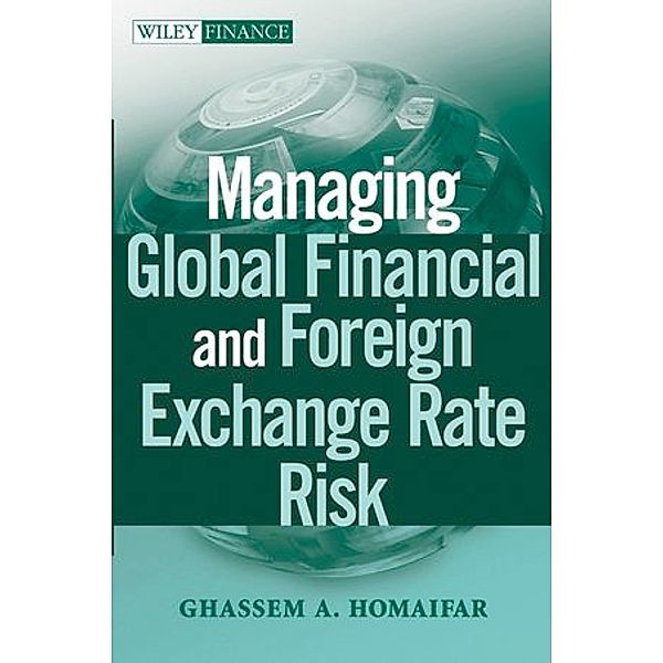 Managing Global Financial and Foreign Exchange Risk, Ghassem A. Homaifar