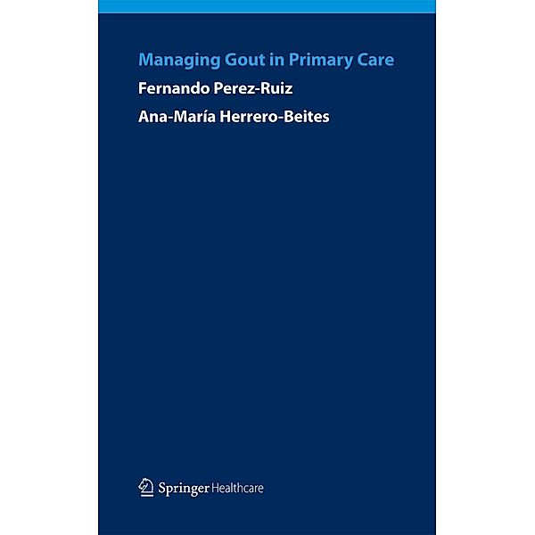 Managing Gout in Primary Care, Fernando Perez-Ruiz, Ana Maria Herrero-Beites