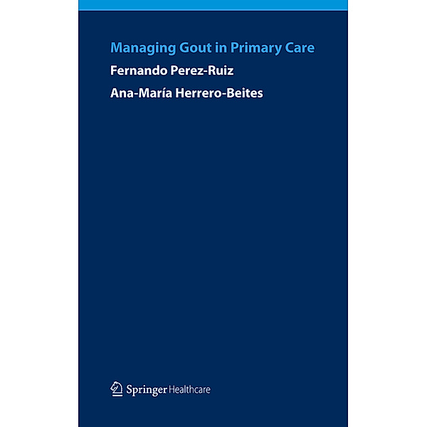 Managing Gout in Primary Care, Fernando Perez-Ruiz, Ana Maria Herrero-Beites