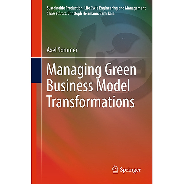 Managing Green Business Model Transformations, Axel Sommer