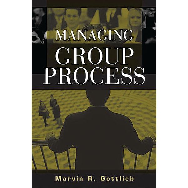 Managing Group Process, Marvin R. Gottlieb Ph. D.