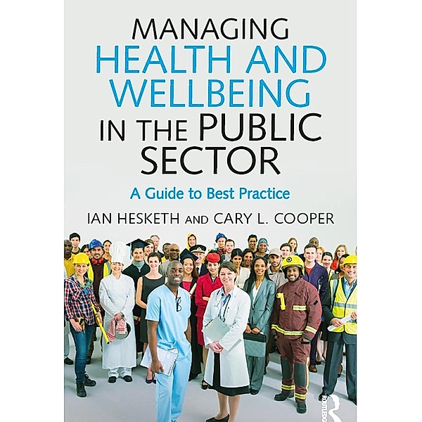 Managing Health and Wellbeing in the Public Sector, Cary L. Cooper, Ian Hesketh