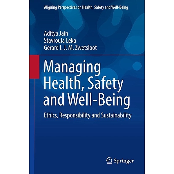 Managing Health, Safety and Well-Being / Aligning Perspectives on Health, Safety and Well-Being, Aditya Jain, Stavroula Leka, Gerard I. J. M. Zwetsloot