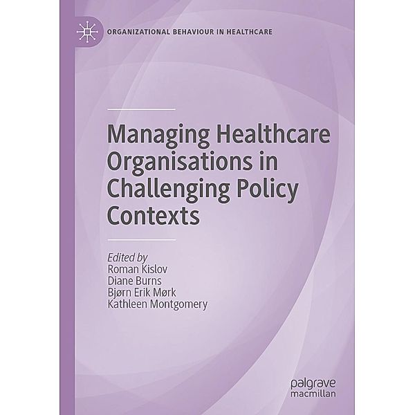 Managing Healthcare Organisations in Challenging Policy Contexts / Organizational Behaviour in Healthcare