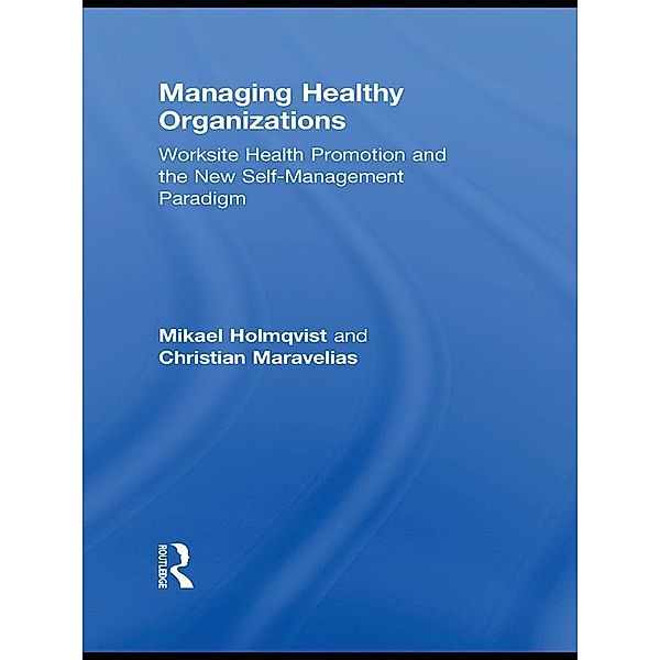 Managing Healthy Organizations, Mikael Holmqvist, Christian Maravelias