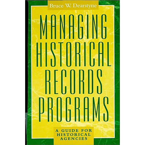 Managing Historical Records Programs / American Association for State and Local History, Bruce W. Dearstyne