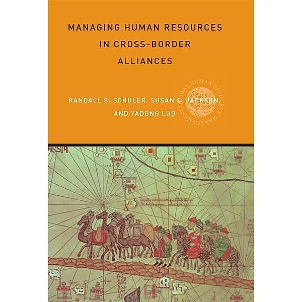 Managing Human Resources in Cross-Border Alliances, Susan E Jackson, Yadong Luo, Randall S Schuler