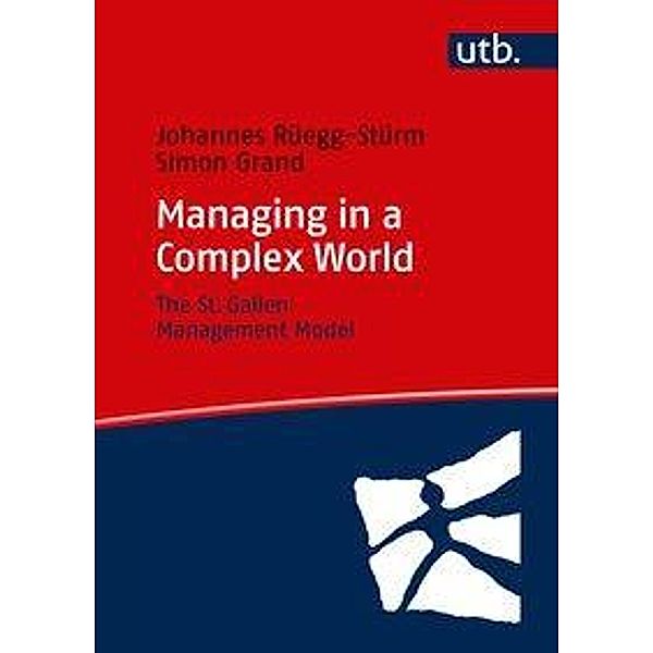 Managing in a Complex World, Johannes Rüegg-Stürm, Simon Grand