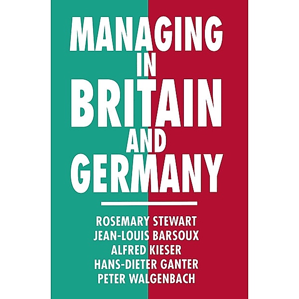 Managing in Britain and Germany, Jean-Louis Barsoux, Hans-Dieter Ganter, Alfred Kieser, Rosemary Stewart, Peter Walgenbach