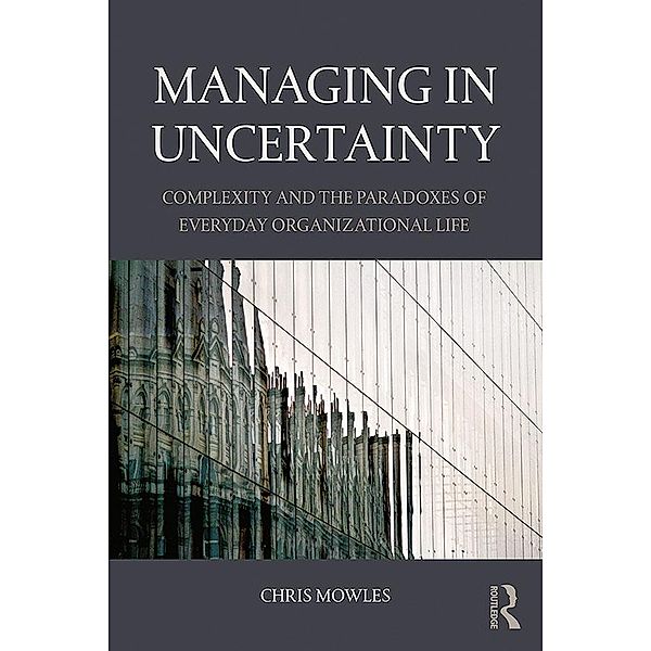 Managing in Uncertainty, Chris Mowles