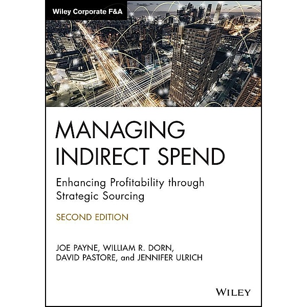 Managing Indirect Spend / Wiley Corporate F&A, Joe Payne, William R. Dorn, David Pastore, Jennifer Ulrich