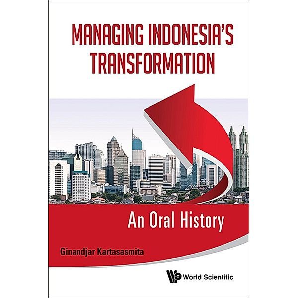 Managing Indonesia's Transformation: An Oral History, Ginandjar Kartasasmita