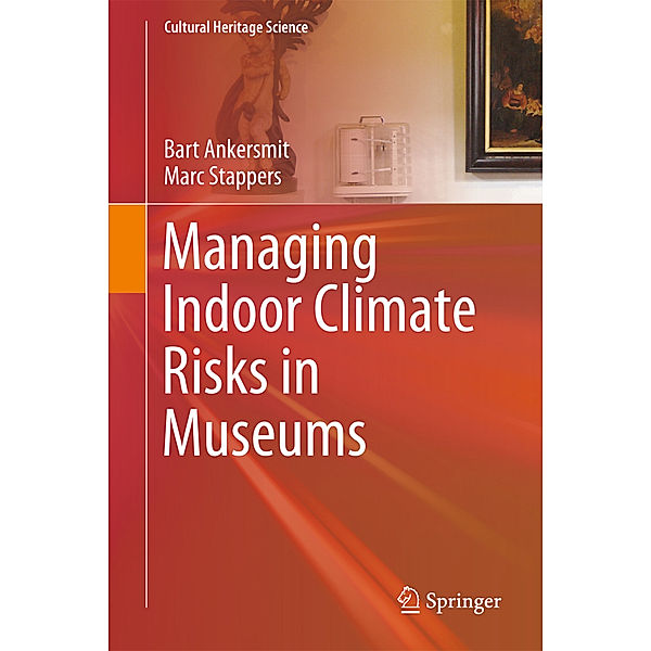 Managing Indoor Climate Risks in Museums, Bart Ankersmit, Marc Stappers