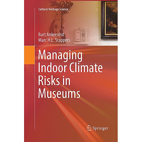 Managing Indoor Climate Risks in Museums, Bart Ankersmit, Marc H.L. Stappers