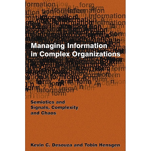 Managing Information in Complex Organizations, Kevin C. Desouza, Tobin Hensgen