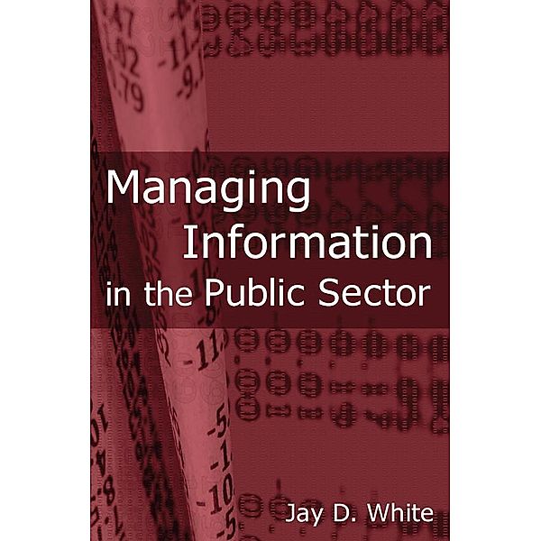 Managing Information in the Public Sector, Jay D White