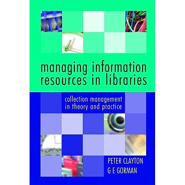 Managing Information Resources in Libraries, Peter Clayton, G E Gorman