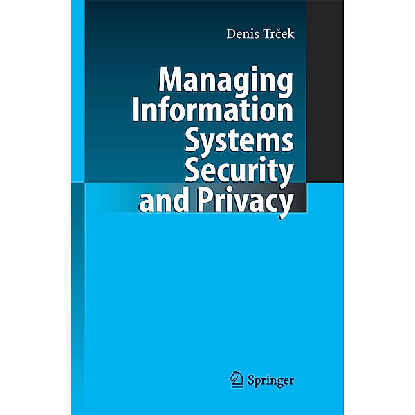 Managing Information Systems Security and Privacy, Denis Trcek