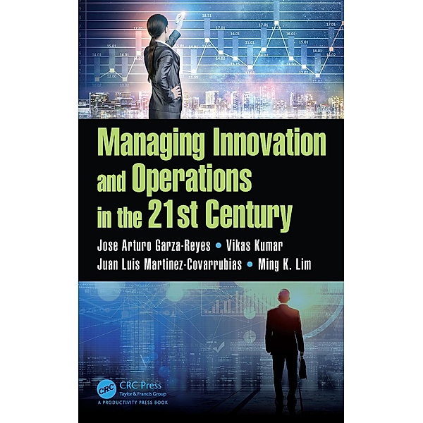 Managing Innovation and Operations in the 21st Century, Jose Arturo Garza-Reyes, Vikas Kumar, Juan Luis Martinez-Covarrubias, Ming K Lim