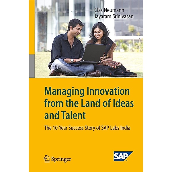 Managing Innovation from the Land of Ideas and Talent, Clas Neumann, Jayaram Srinivasan