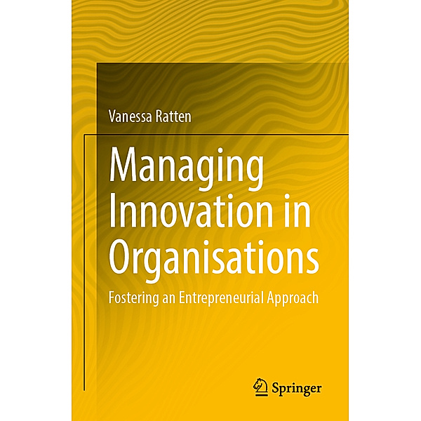 Managing Innovation in Organisations, Vanessa Ratten