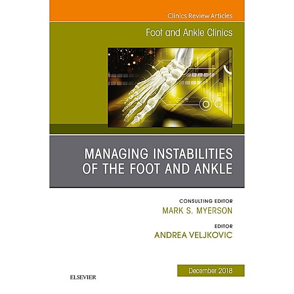 Managing Instabilities of the Foot and Ankle, An issue of Foot and Ankle Clinics of North America, Ebook, Andrea Veljkovic