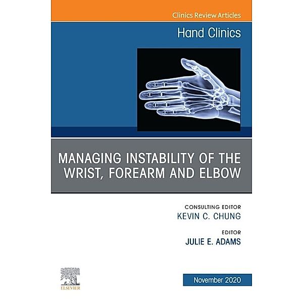 Managing Instability of the Wrist, Forearm and Elbow, An Issue of Hand Clinics, E-Book
