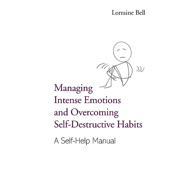 Managing Intense Emotions and Overcoming Self-Destructive Habits, Lorraine Bell