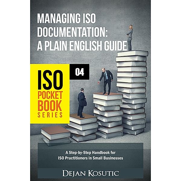 Managing ISO Documentation - A Plain English Guide / ISO Pocket Book Series Bd.4, Dejan Kosutic