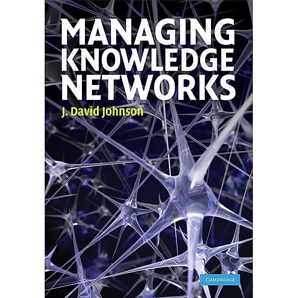 Managing Knowledge Networks, J. David Johnson