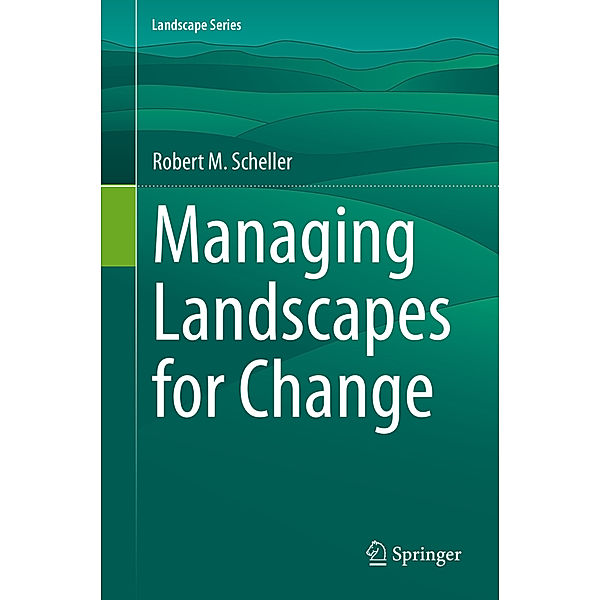 Managing Landscapes for Change, Robert M. Scheller