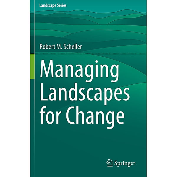 Managing Landscapes for Change, Robert M. Scheller