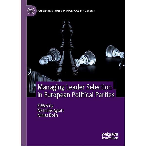 Managing Leader Selection in European Political Parties / Palgrave Studies in Political Leadership
