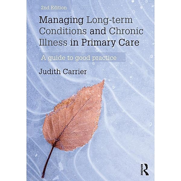 Managing Long-term Conditions and Chronic Illness in Primary Care, Judith Carrier