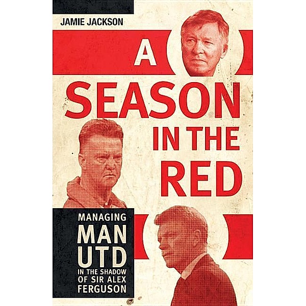 Managing Man UTD in the Shadow of Sir Alex Ferguson, Jamie Jackson
