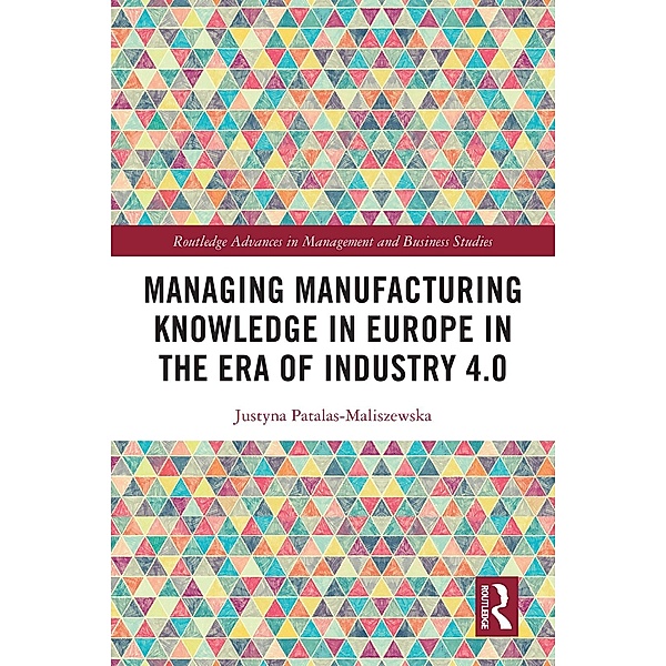 Managing Manufacturing Knowledge in Europe in the Era of Industry 4.0, Justyna Patalas-Maliszewska