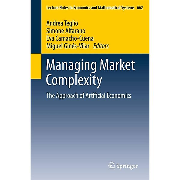 Managing Market Complexity / Lecture Notes in Economics and Mathematical Systems Bd.662, Miguel Ginés-Vilar, Simone Alfarano, Andrea Teglio, Eva Camacho-Cuena