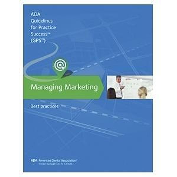 Managing Marketing: Guidelines for Practice Success / American Dental Association, American Dental Association