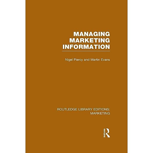 Managing Marketing Information (RLE Marketing), Nigel Piercy, Martin Evans