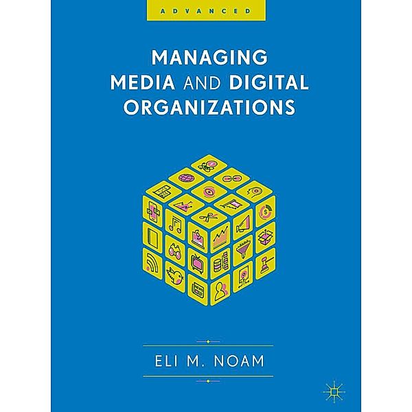 Managing Media and Digital Organizations / Progress in Mathematics, Eli M. Noam