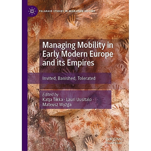 Managing Mobility in Early Modern Europe and its Empires / Palgrave Studies in Migration History