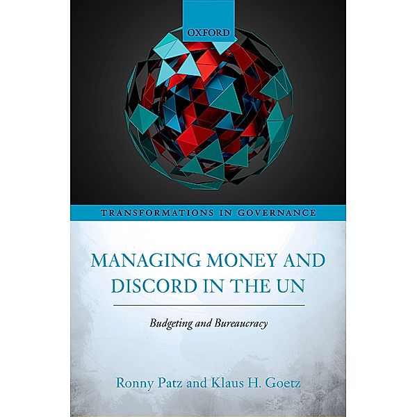 Managing Money and Discord in the UN / Transformations in Governance, Ronny Patz, Klaus H. Goetz